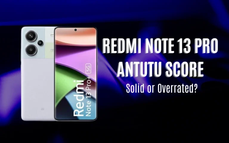 Redmi Note 13 Pro Antutu Score Explained: Real Numbers, Real Performance