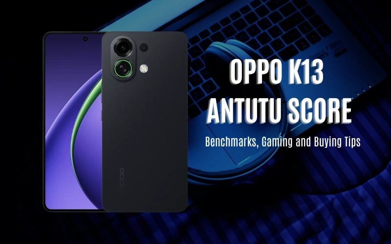 Oppo K13 Antutu Score: Benchmarks, Gaming and Buying Tips