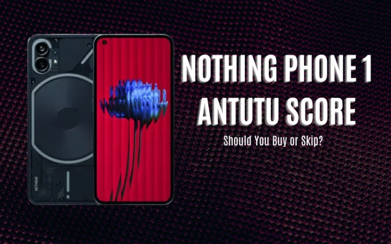Nothing Phone 1 Antutu Score — Still a Good Mid-Range Choice?