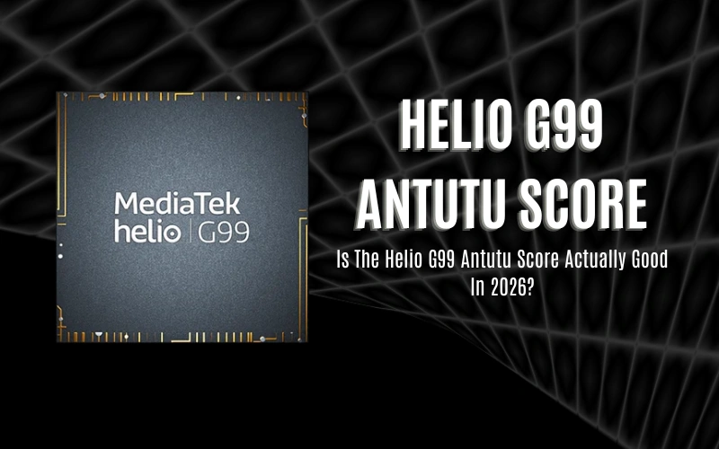 Helio G99 Antutu Score Tested: CPU, GPU, And Real FPS Results