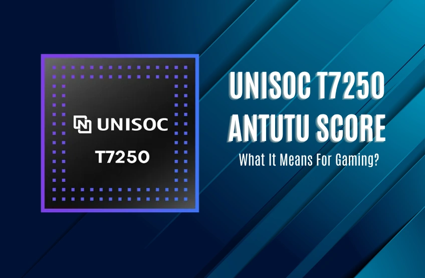 Unisoc T7250 Antutu Score: Everything You Need to Know